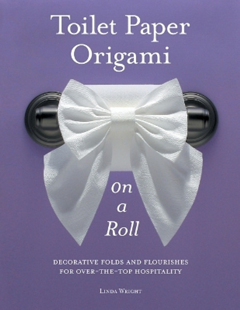 Toilet Paper Origami on a Roll by Linda Wright 9780980092332