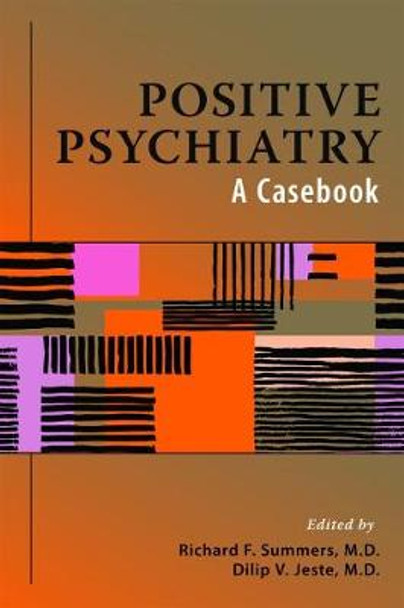 Positive Psychiatry: A Casebook by Richard F. Summers