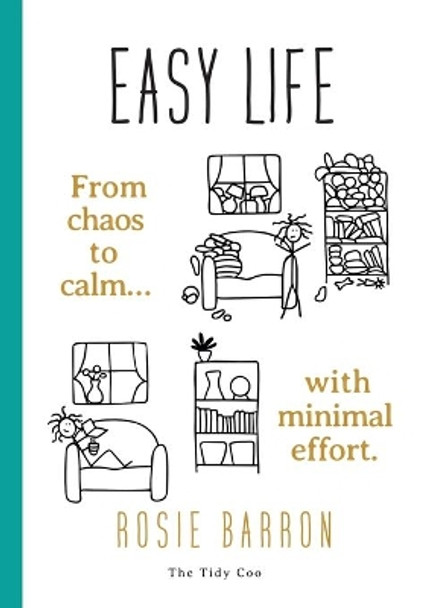 Easy Life: From chaos to calm with minimal effort by Rosie Barron 9781739875008