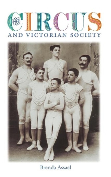 The Circus and Victorian Society by Brenda Assael 9780813923406