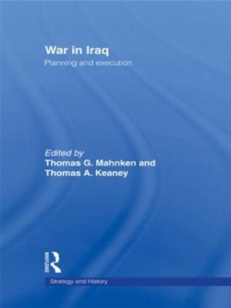 War in Iraq: Planning and Execution by Thomas G. Mahnken