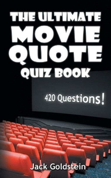 The Ultimate Movie Quote Quiz Book: 420 Questions! by Jack Goldstein 9781785387098