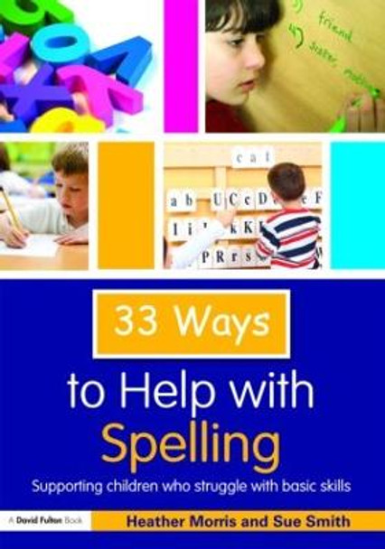 33 Ways to Help with Spelling: Supporting Children who Struggle with Basic Skills by Heather Morris