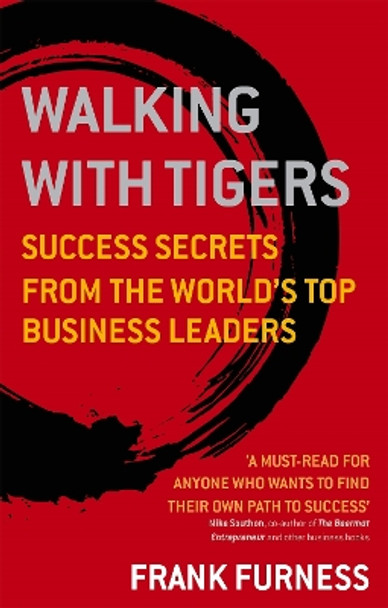 Walking With Tigers: Success Secrets from the World's Top Business Leaders by Frank Furness 9780749941178