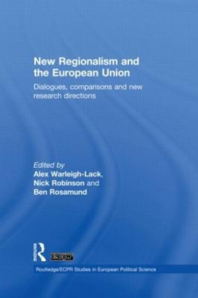 New Regionalism and the European Union: Dialogues, Comparisons and New Research Directions by Nick Robinson