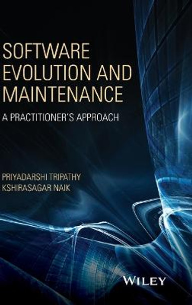 Software Evolution and Maintenance: A Practitioner's Approach by Priyadarshi Tripathy