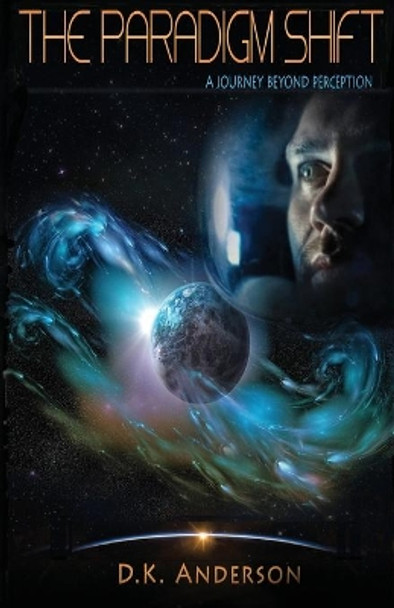 The Paradigm Shift: A Journey Beyond Perception by D. K. Anderson 9780957664838