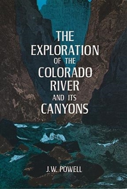 The Exploration of the Colorado River and Its Canyons by J. W. Powell 9780486200941