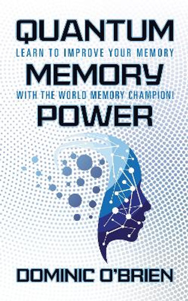 Quantum Memory Power: Learn to Improve Your Memory With the World Memory Champion! by Dominic O'Brien 9781722503246