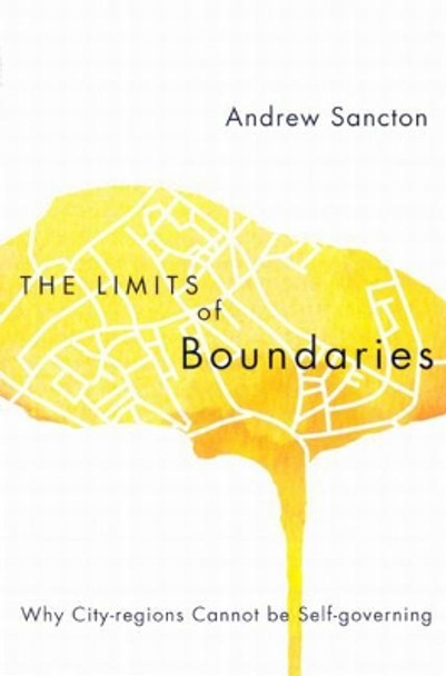 The Limits of Boundaries: Why City-regions Cannot be Self-governing by Andrew Sancton 9780773534643