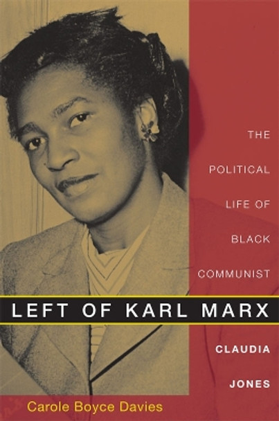 Left of Karl Marx: The Political Life of Black Communist Claudia Jones by Carole Boyce Davies 9780822340966