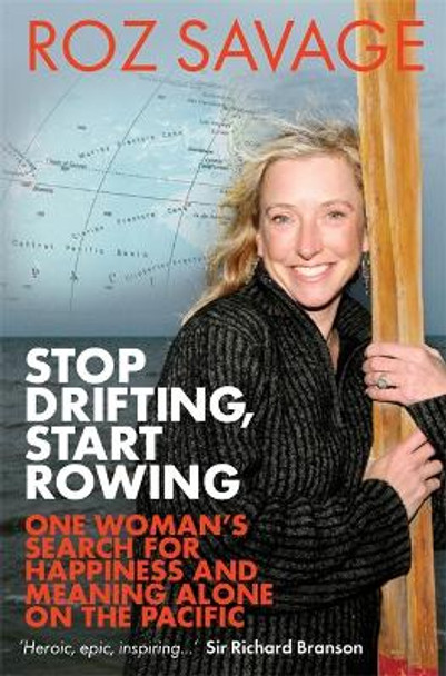 Stop Drifting, Start Rowing: One Woman's Search for Happiness and Meaning Alone on the Pacific by Roz Savage 9781781801185