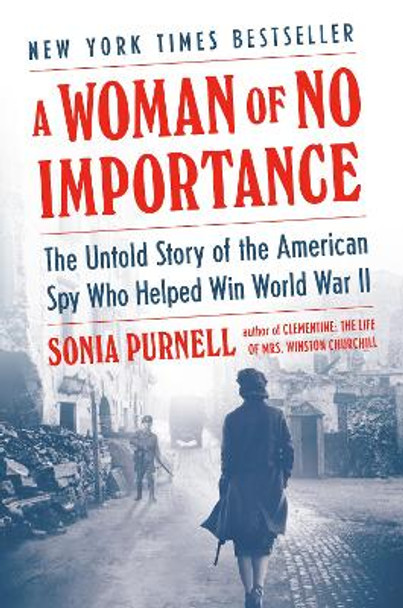 A Woman of No Importance: The Untold Story of the American Spy Who Helped Win World War II by Sonia Purnell