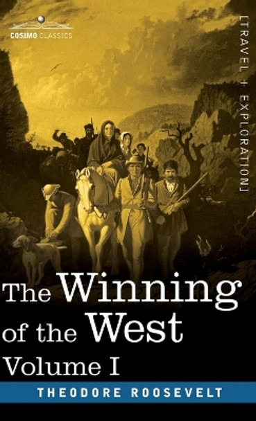 Winning of the West, Vol. I (in four volumes): From the Alleghanies to the Mississippi, 1769-1776 by Theodore Roosevelt 9781646797646