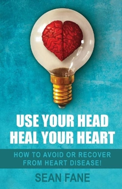 Use Your Head, Heal Your Heart by Sean Fane 9781838478308