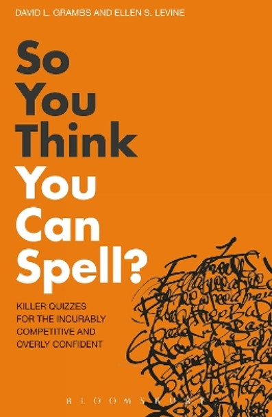 So You Think You Can Spell?: Killer Quizzes for the Incurably Competitive and Overly Confident by David L. Grambs 9781408133859