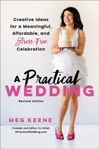 A Practical Wedding (Second edition): Creative Ideas for a Beautiful, Affordable, and Stress-free Celebration by Meg Keene