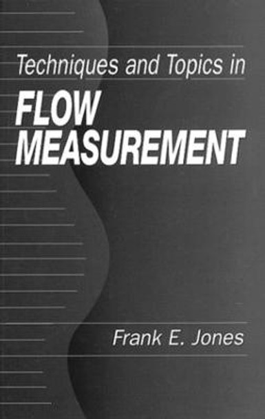 Techniques and Topics in Flow Measurement by Frank E. Jones