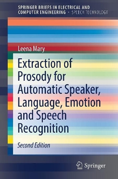 Extraction of Prosody for Automatic Speaker, Language, Emotion and Speech Recognition by Leena Mary 9783319911700