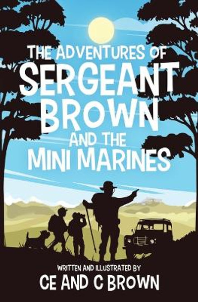 The Adventures of Sergeant Brown and the Mini Marines by Ce Brown 9781639882526