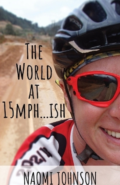 The World at 15mph . . . ish by Naomi Johnson 9781739381103