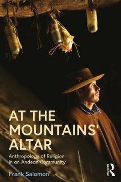 At the Mountains' Altar: Anthropology of Religion in an Andean Community by Frank Salomon