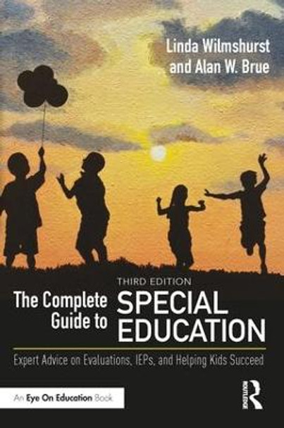 The Complete Guide to Special Education: Expert Advice on Evaluations, IEPs, and Helping Kids Succeed by Linda Wilmshurst