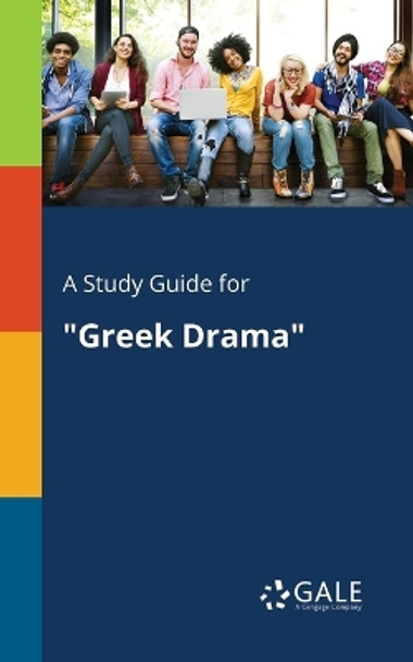 A Study Guide for Greek Drama by Cengage Learning Gale 9781375380782