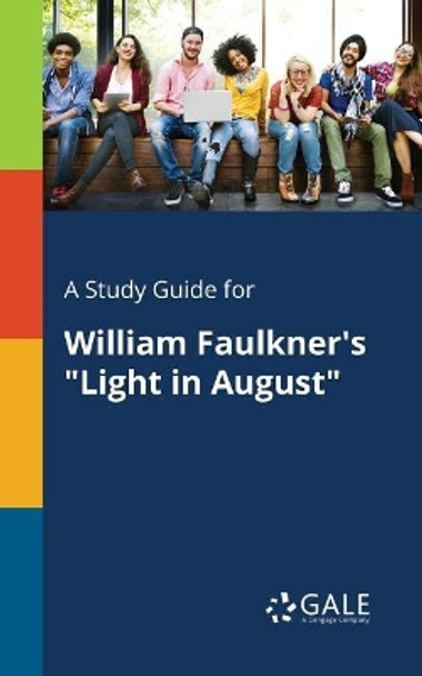 A Study Guide for William Faulkner's Light in August by Cengage Learning Gale 9781375383455