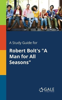 A Study Guide for Robert Bolt's a Man for All Seasons by Cengage Learning Gale 9781375374965