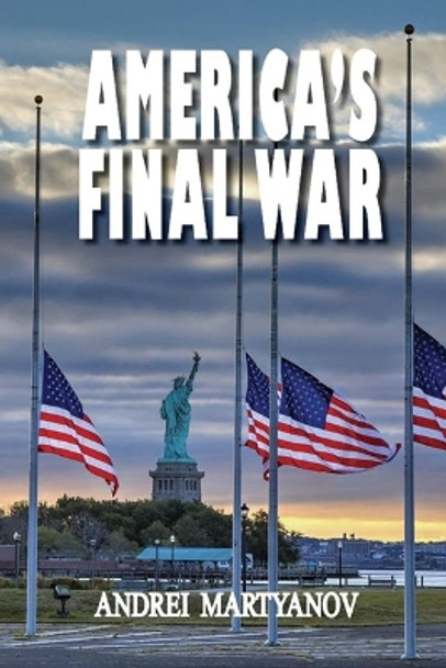 America's Final War by Andrei Martyanov 9781949762976