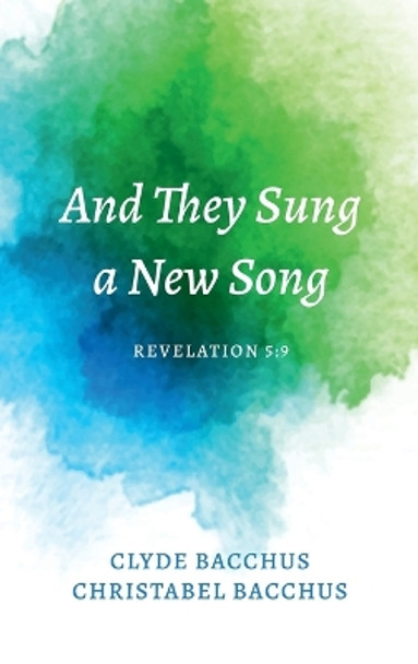 And They Sung a New Song: Revelation 5:9 by Clyde Bacchus 9781666747898