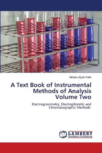 A Text Book of Instrumental Methods of Analysis Volume Two by Melaku Zigde Haile 9786203201130