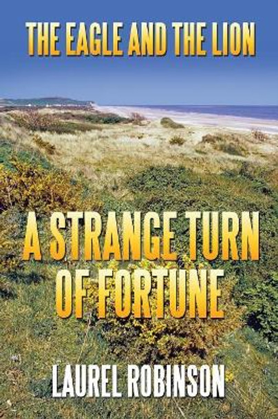 The Eagle and the Lion: A Strange Turn of Fortune by Laurel Robinson 9781543465693