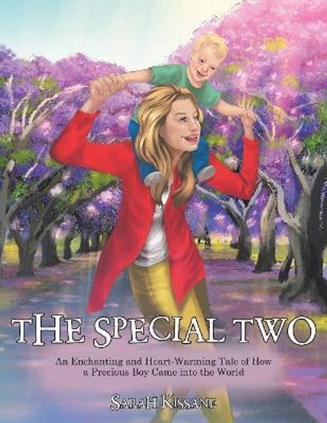 The Special Two: An Enchanting and Heart-Warming Tale of How a Precious Boy Came into the World by Sarah Kissane 9781504315609