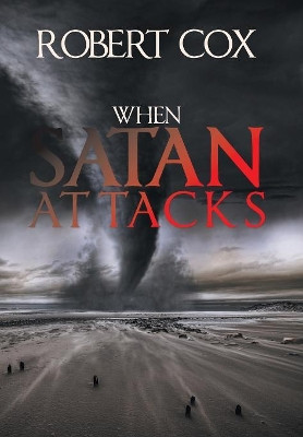 When Satan Attacks by Robert Cox 9781984555366