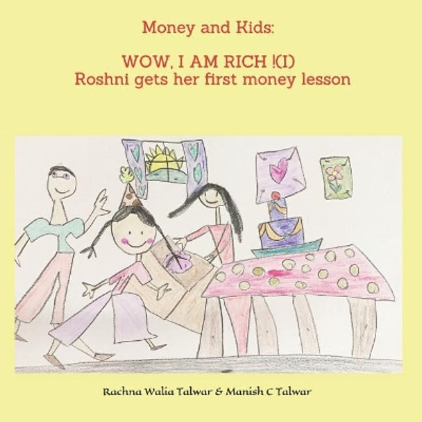 Money and Kids: WOW, I AM RICH ! (I): Roshni gets her first money lesson by Roshni Talwar 9781728776125