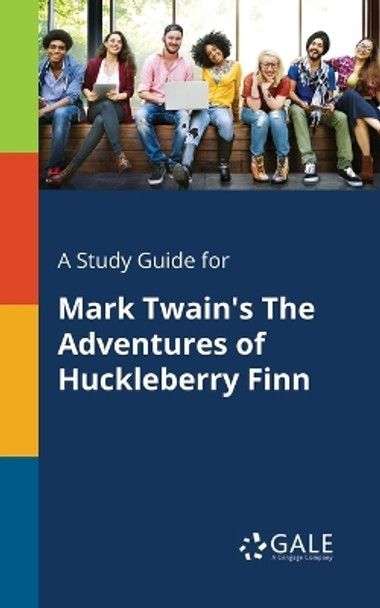 A Study Guide for Mark Twain's the Adventures of Huckleberry Finn by Cengage Learning Gale 9781375397759