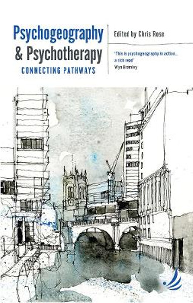 Psychogeography and Psychotherapy: Connecting pathways by Chris Rose 9781910919477