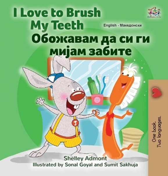 I Love to Brush My Teeth (English Macedonian Bilingual Book for Kids) by Shelley Admont 9781525961632