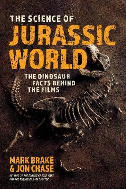 The Science of Jurassic World: The Dinosaur Facts Behind the Films by Mark Brake The Science of Jurassic World: The Dinosaur Facts Behind the Films by Mark Brake