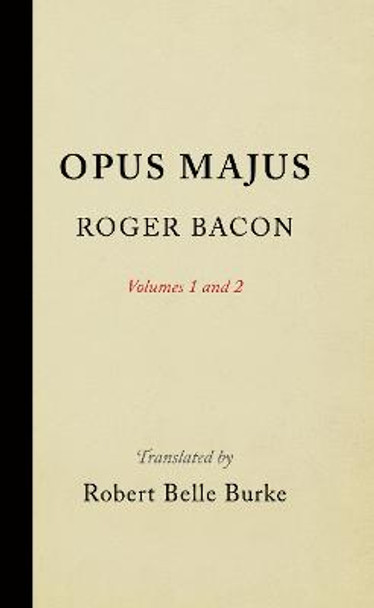 Opus Majus, Volumes 1 and 2 by Roger Bacon