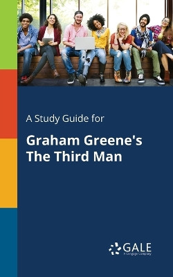 A Study Guide for Graham Greene's the Third Man by Cengage Learning Gale 9781375399043