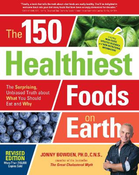 The 150 Healthiest Foods on Earth, Revised Edition: The Surprising, Unbiased Truth about What You Should Eat and Why by Jonny Bowden