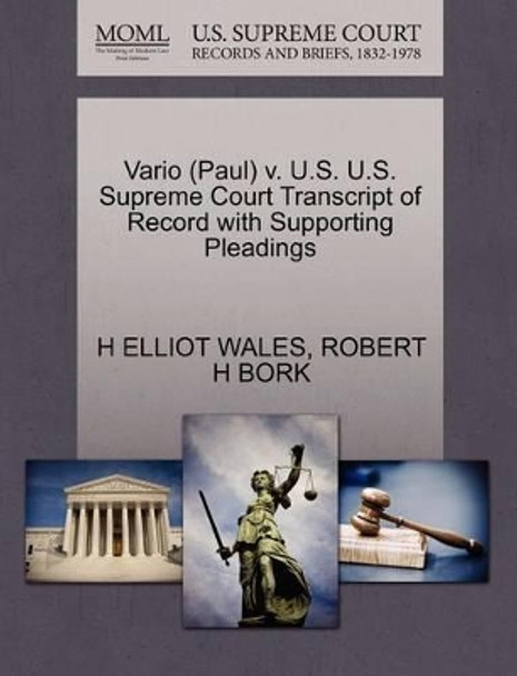 Vario (Paul) V. U.S. U.S. Supreme Court Transcript of Record with Supporting Pleadings by H Elliot Wales 9781270568483