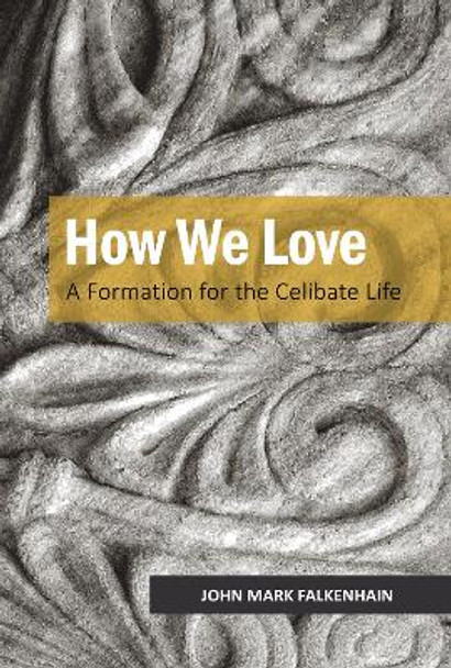 How We Love: A Formation for the Celibate Life by John Mark Falkenhain, OSB 9780814687963