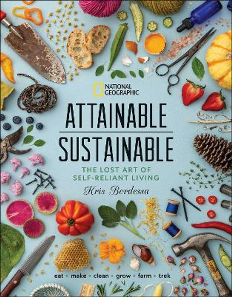 Attainable Sustainable: The Lost Art of Self-Reliant Living by Kris Bordessa