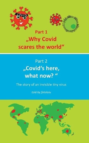 Why Covid scares the world & Covid`s here, what now?: The story of an invisible tiny virus by Fotolulu 9783751967280