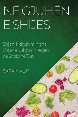 Në Gjuhën e Shijes: Shijoni Ndryshimin dhe Shijen e Ushqimit Vegan në Shtëpinë Tuaj by Sara Malik 9781783814671