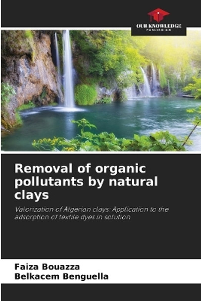 Removal of organic pollutants by natural clays by Faiza Bouazza 9786205987209